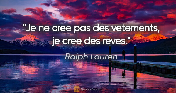 Ralph Lauren citation: "Je ne cree pas des vetements, je cree des reves."