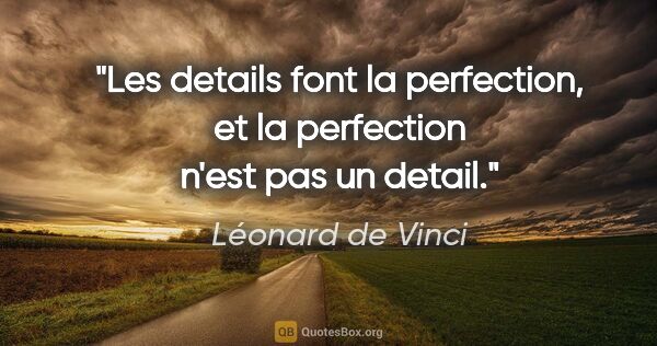 Léonard de Vinci citation: "Les details font la perfection, et la perfection n'est pas un..."