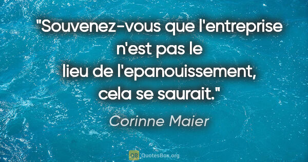 Corinne Maier citation: "Souvenez-vous que l'entreprise n'est pas le lieu de..."