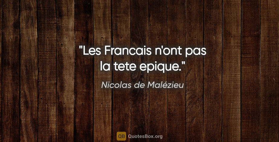 Nicolas de Malézieu citation: "Les Francais n'ont pas la tete epique."