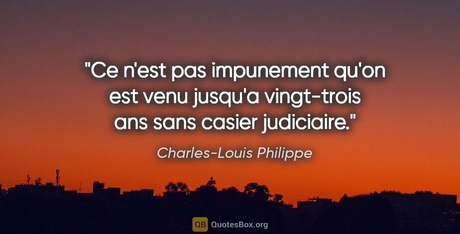 Charles-Louis Philippe citation: "Ce n'est pas impunement qu'on est venu jusqu'a vingt-trois ans..."