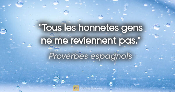 Proverbes espagnols citation: "Tous les honnetes gens ne me reviennent pas."