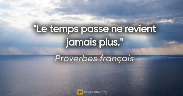 Proverbes français citation: "Le temps passe ne revient jamais plus."