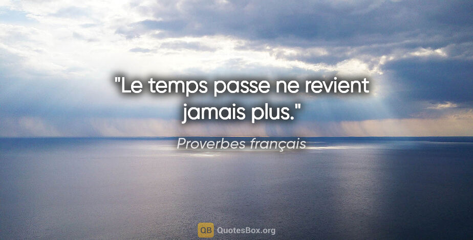 Proverbes français citation: "Le temps passe ne revient jamais plus."