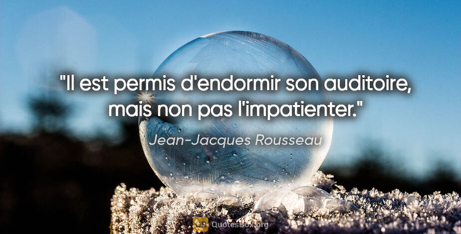 Jean-Jacques Rousseau citation: "Il est permis d'endormir son auditoire, mais non pas..."