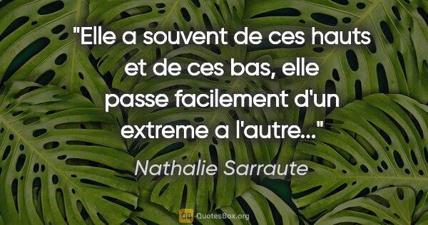 Nathalie Sarraute citation: "Elle a souvent de ces hauts et de ces bas, elle passe..."