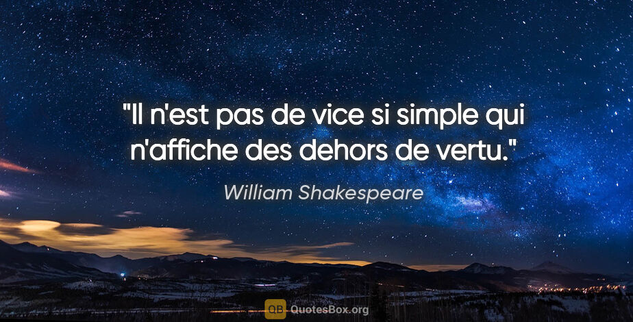 William Shakespeare citation: "Il n'est pas de vice si simple qui n'affiche des dehors de vertu."