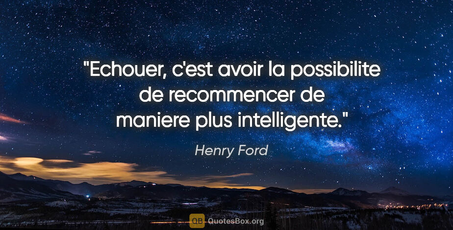 Henry Ford citation: "Echouer, c'est avoir la possibilite de recommencer de maniere..."
