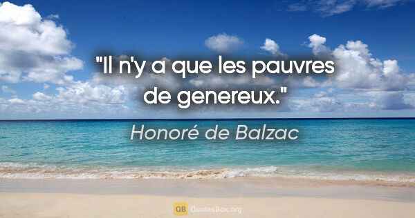 Honoré de Balzac citation: "Il n'y a que les pauvres de genereux."