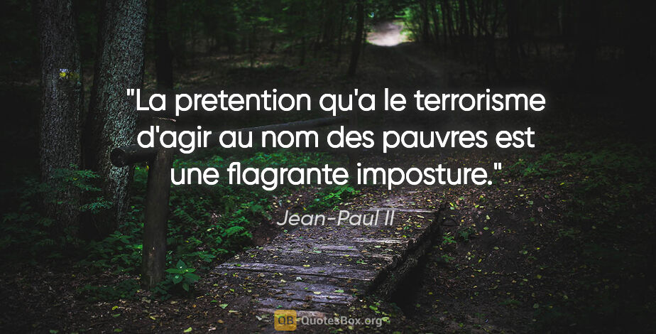 Jean-Paul II citation: "La pretention qu'a le terrorisme d'agir au nom des pauvres est..."