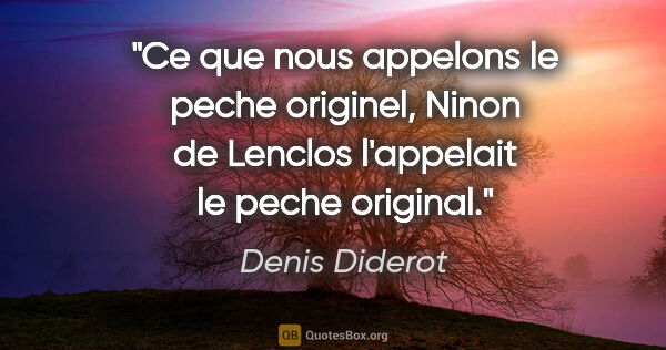 Denis Diderot citation: "Ce que nous appelons le peche originel, Ninon de Lenclos..."