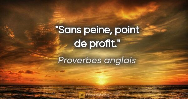 Proverbes anglais citation: "Sans peine, point de profit."