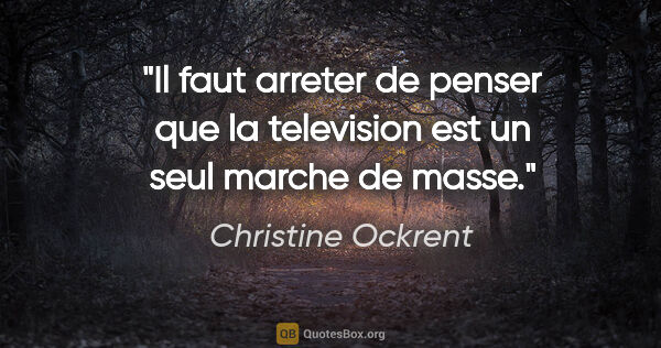 Christine Ockrent citation: "Il faut arreter de penser que la television est un seul marche..."