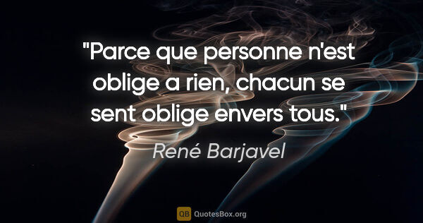 René Barjavel citation: "Parce que personne n'est oblige a rien, chacun se sent oblige..."