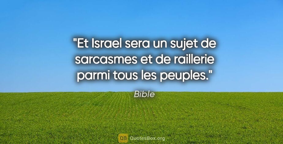 Bible citation: "Et Israel sera un sujet de sarcasmes et de raillerie parmi..."