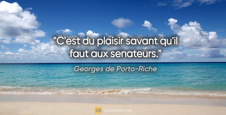 Georges de Porto-Riche citation: "C'est du plaisir savant qu'il faut aux senateurs."