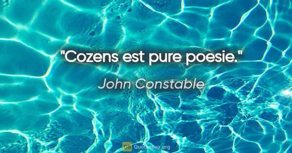 John Constable citation: "Cozens est pure poesie."