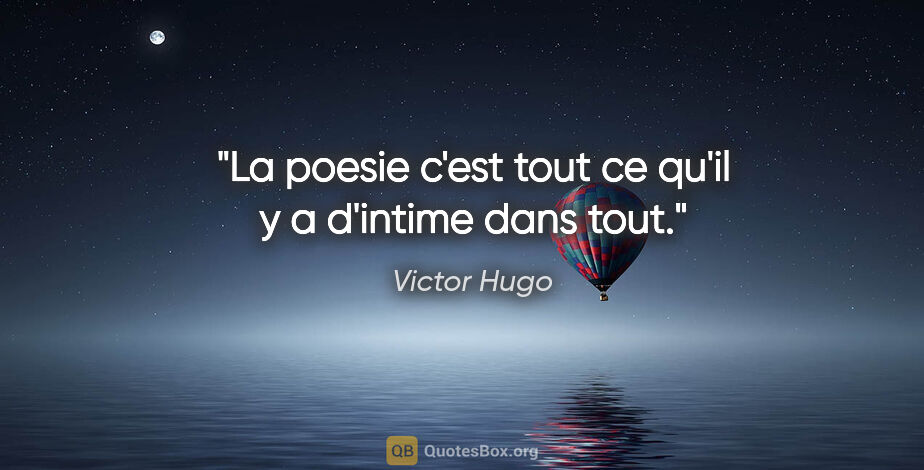 Victor Hugo citation: "La poesie c'est tout ce qu'il y a d'intime dans tout."