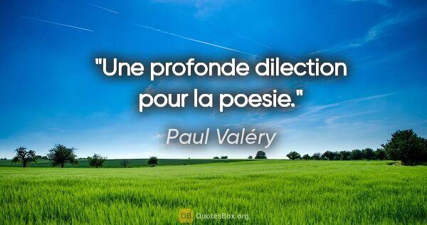 Paul Valéry citation: "Une profonde dilection pour la poesie."