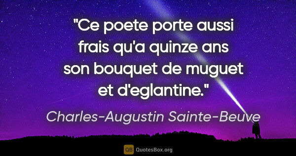 Charles-Augustin Sainte-Beuve citation: "Ce poete porte aussi frais qu'a quinze ans son bouquet de..."