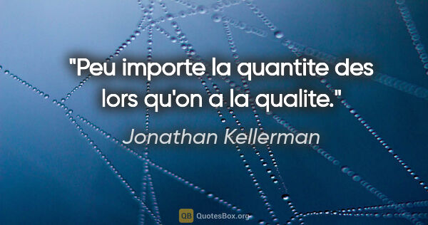Jonathan Kellerman citation: "Peu importe la quantite des lors qu'on a la qualite."