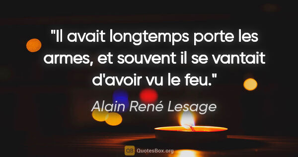 Alain René Lesage citation: "Il avait longtemps porte les armes, et souvent il se vantait..."