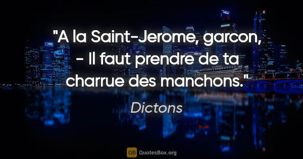 Dictons citation: "A la Saint-Jerome, garcon, - Il faut prendre de ta charrue des..."