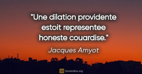 Jacques Amyot citation: "Une dilation providente estoit representee honeste couardise."