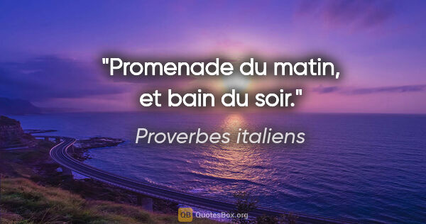 Proverbes italiens citation: "Promenade du matin, et bain du soir."