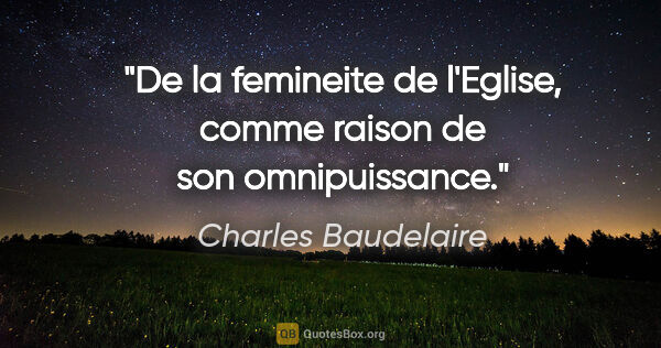 Charles Baudelaire citation: "De la femineite de l'Eglise, comme raison de son omnipuissance."