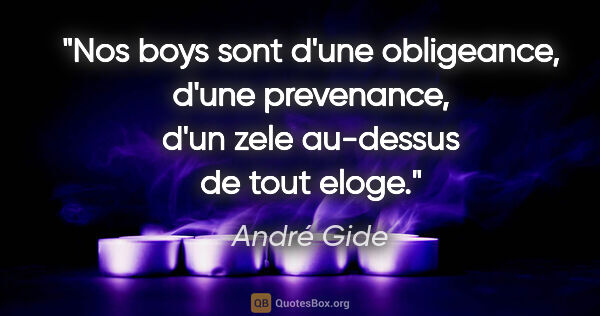 André Gide citation: "Nos boys sont d'une obligeance, d'une prevenance, d'un zele..."