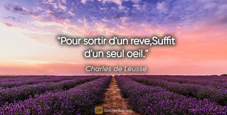 Charles de Leusse citation: "Pour sortir d'un reve,Suffit d'un seul oeil."