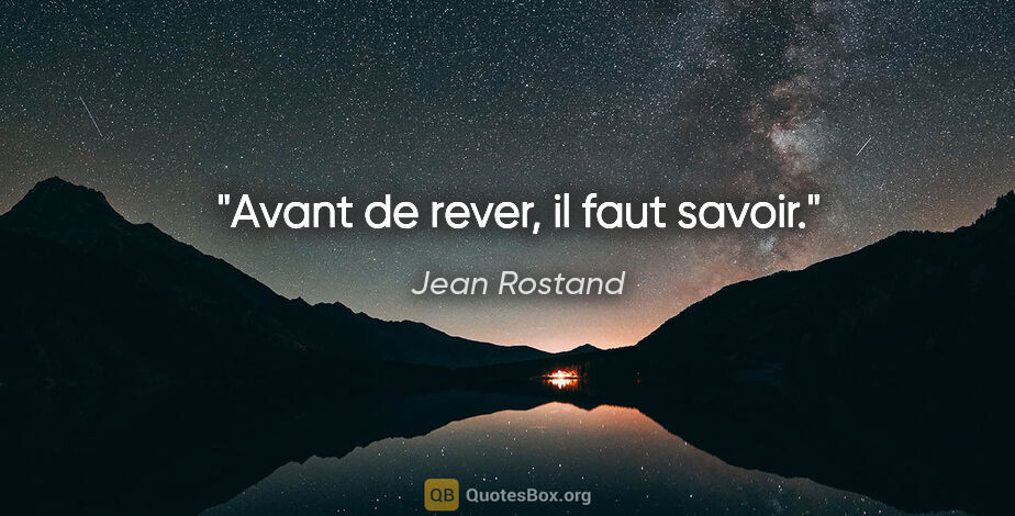 Jean Rostand citation: "Avant de rever, il faut savoir."