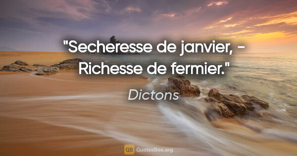 Dictons citation: "Secheresse de janvier, - Richesse de fermier."