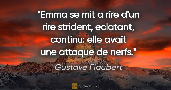 Gustave Flaubert citation: "Emma se mit a rire d'un rire strident, eclatant, continu: elle..."