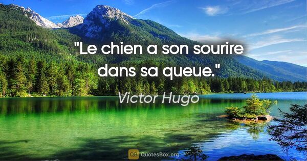 Victor Hugo citation: "Le chien a son sourire dans sa queue."