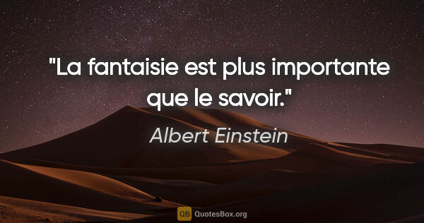 Albert Einstein citation: "La fantaisie est plus importante que le savoir."