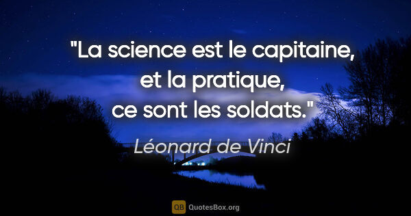 Léonard de Vinci citation: "La science est le capitaine, et la pratique, ce sont les soldats."