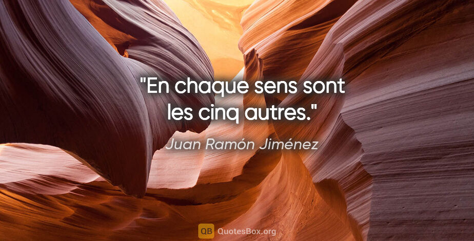 Juan Ramón Jiménez citation: "En chaque sens sont les cinq autres."