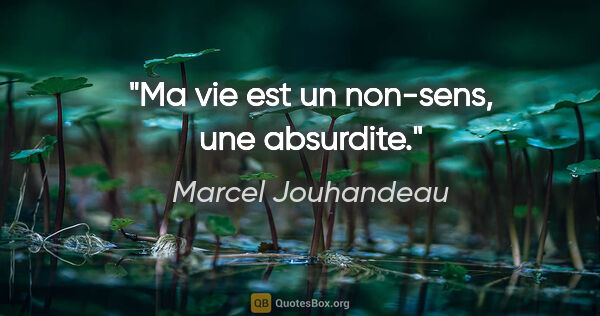 Marcel Jouhandeau citation: "Ma vie est un non-sens, une absurdite."