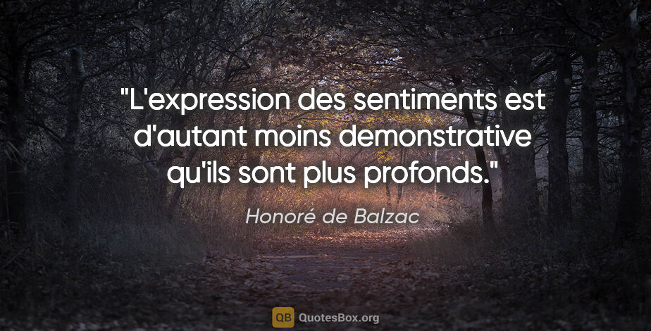 Honoré de Balzac citation: "L'expression des sentiments est d'autant moins demonstrative..."