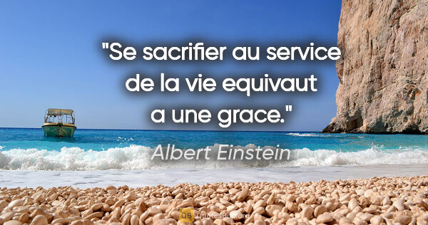 Albert Einstein citation: "Se sacrifier au service de la vie equivaut a une grace."