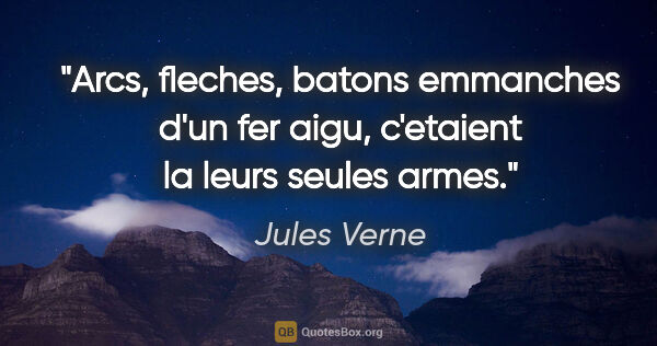 Jules Verne citation: "Arcs, fleches, batons emmanches d'un fer aigu, c'etaient la..."
