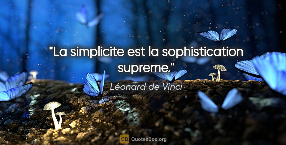 Léonard de Vinci citation: "La simplicite est la sophistication supreme."