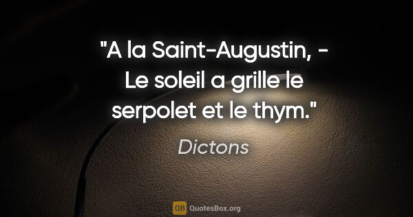 Dictons citation: "A la Saint-Augustin, - Le soleil a grille le serpolet et le thym."