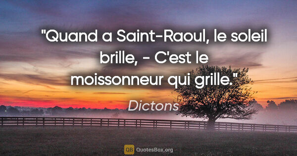 Dictons citation: "Quand a Saint-Raoul, le soleil brille, - C'est le moissonneur..."