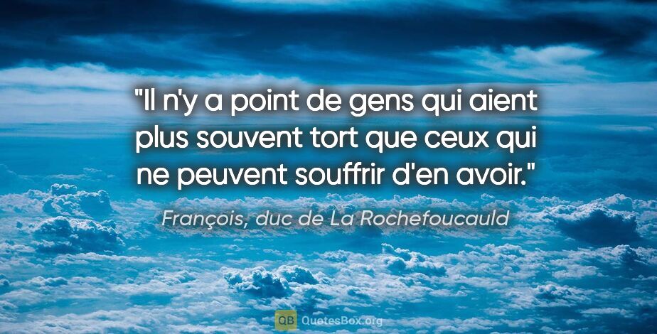 François, duc de La Rochefoucauld citation: "Il n'y a point de gens qui aient plus souvent tort que ceux..."