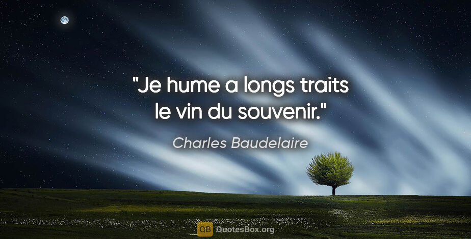 Charles Baudelaire citation: "Je hume a longs traits le vin du souvenir."