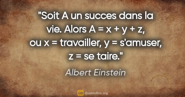 Albert Einstein citation: "Soit A un succes dans la vie. Alors A = x + y + z, ou x =..."