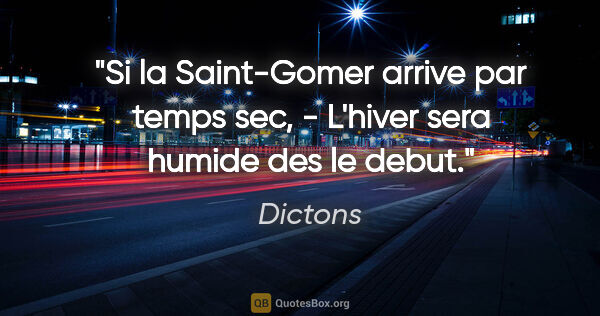 Dictons citation: "Si la Saint-Gomer arrive par temps sec, - L'hiver sera humide..."